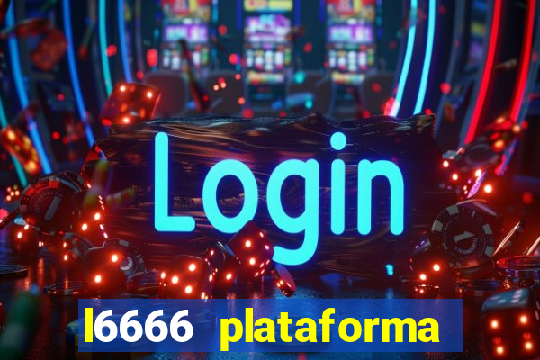 l6666 plataforma paga mesmo